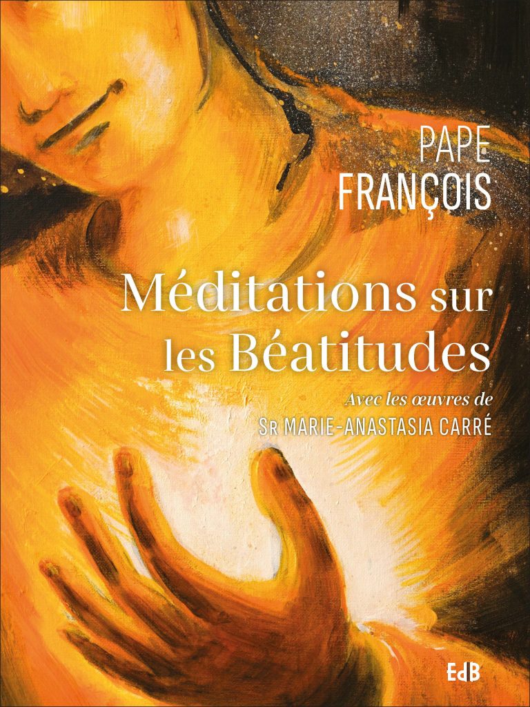 Méditations Sur Les Béatitudes Du Pape François Cté Des Béatitudes